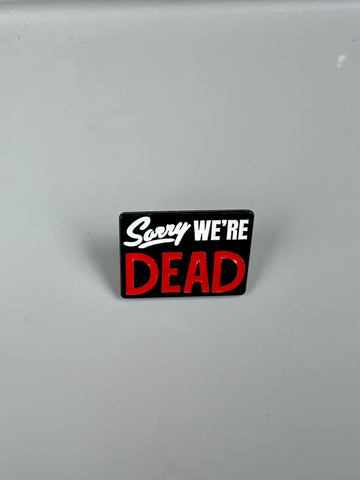 Sorry we’re dead pin