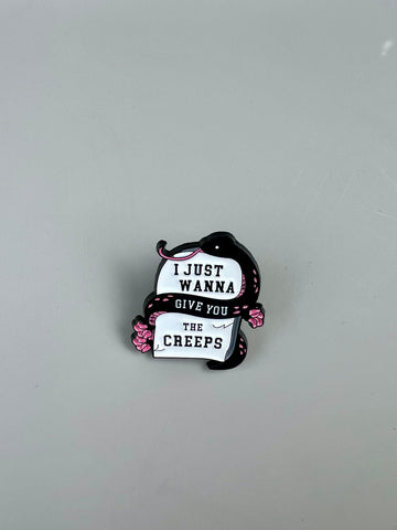 Give you the creeps pin